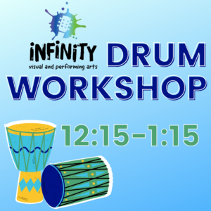 Infinity Visual and Performing Arts Drum Workshop 12:15 to 1:15