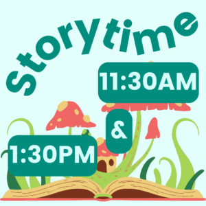 Storytimes 11:30 AM and 1:30 PM