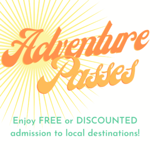 Adventure Passes. Enjoy free or discounted admission to local destinations!