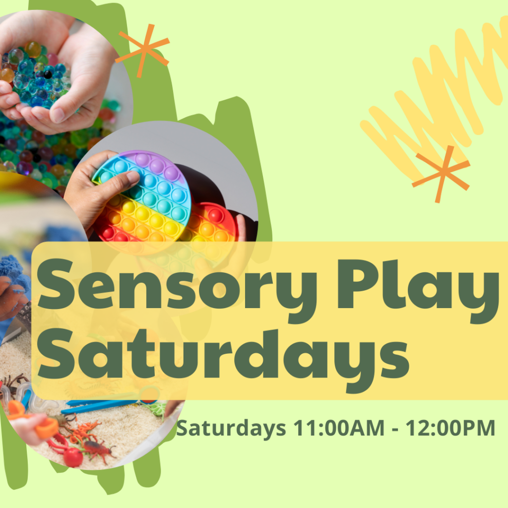 Sensory Play Saturdays every Saturday from 11:00 A.M. to 12:15 P.M.