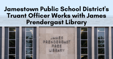 Text saying "Jamestown Public School District's Truant Officer Works with James Prendergast Library" over a photograph of the Prendergast Library