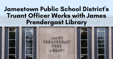 Text saying "Jamestown Public School District's Truant Officer Works with James Prendergast Library" over a photograph of the Prendergast Library