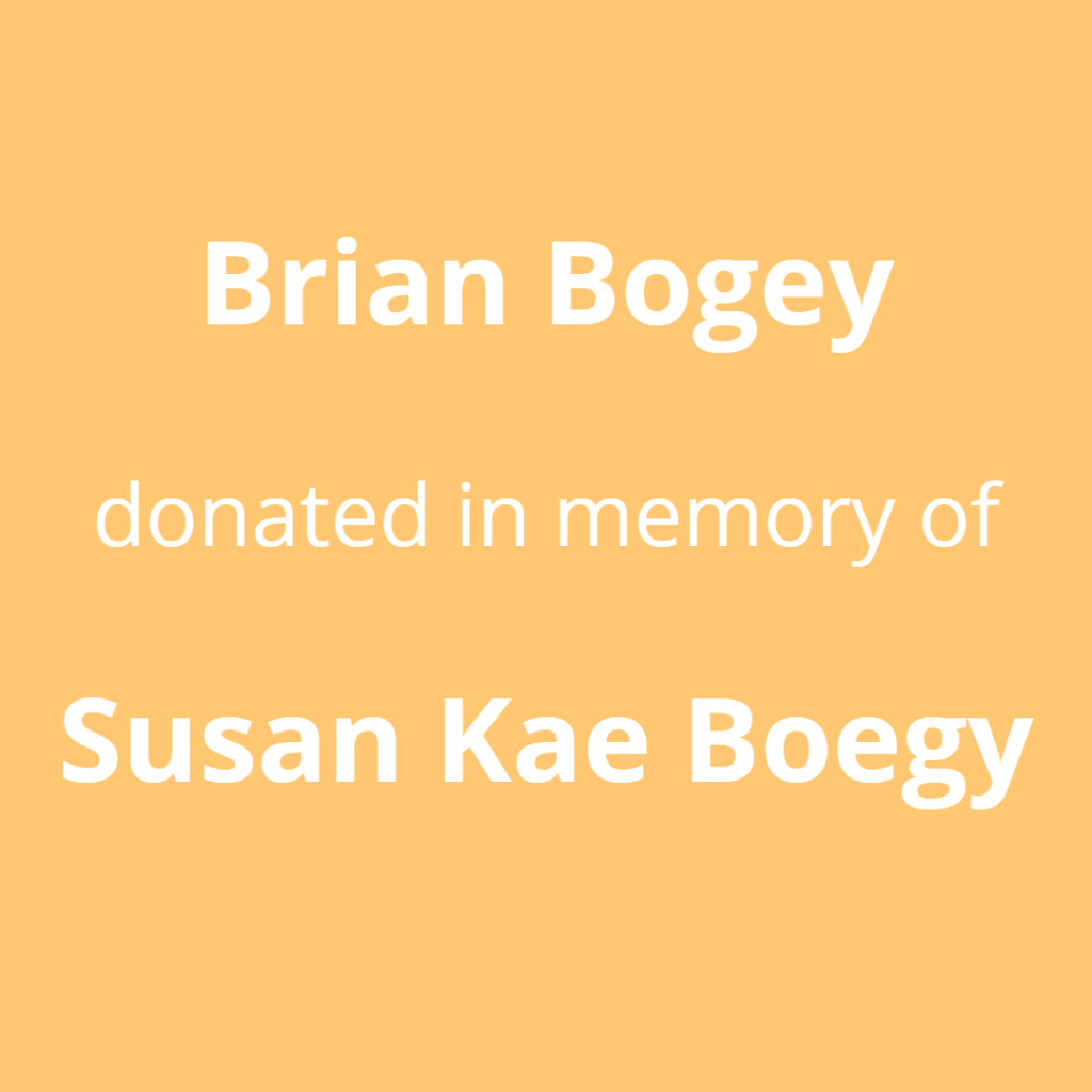 Brian Bogey donated in memory of Susan Kae Bogey