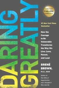 Daring Greatly: How the Courage to be Vulnerable Transforms the Way We Live, Love, Parent, and Lead by Brené Brown
