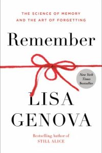 Remember: The Science of Memory and the Art of Forgetting by Lisa Genova