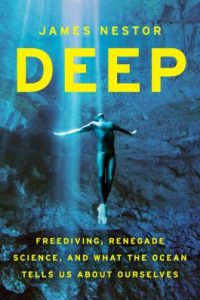 Deep: Free Diving, Renegade Science, and What the Ocean Tells Us About Ourselves by James Nestor